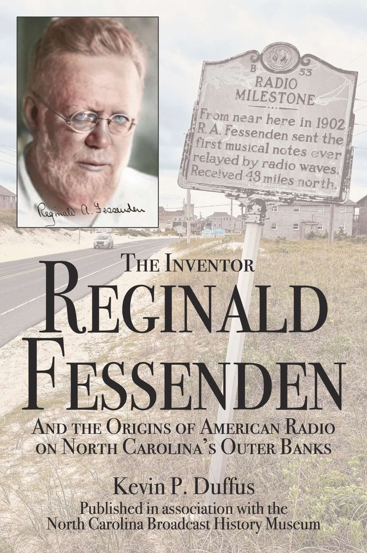 The Inventor Reginald Fessenden and the Origins of American Radio on North Carolina’s Outer Banks